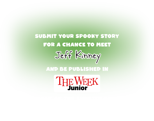 Submit your spooky story for a chance to meet Jeff Kinney and be published in The Week Junior